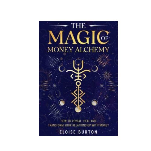 The Magic of Money Alchemy by Eloise Burton