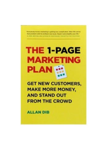 1-Page Marketing Plan: Get New Customers, Make More Money, And Stand out From The Crowd by Allan Dib