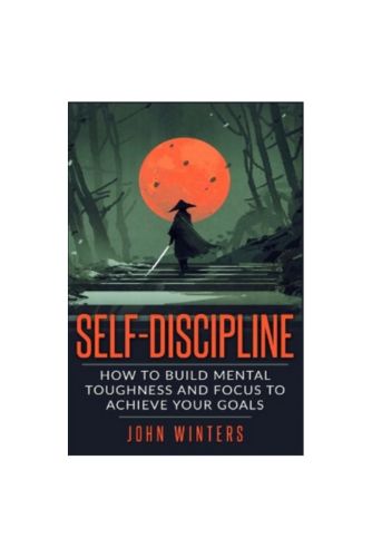 "Self-Discipline: How To Build Mental Toughness And Focus To Achieve Your Goals", Paperback by John Winters