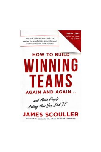 How To Build Winning Teams Again And Again by James Scouller