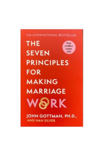 The Seven Principles For Making Marriage Work by John Gottman