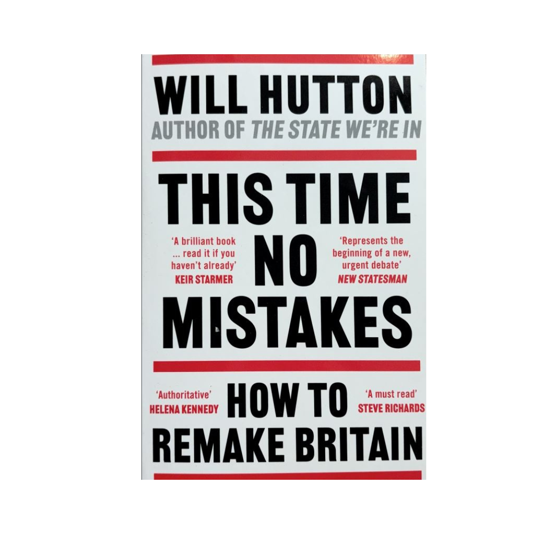 This Time No Mistakes : How to Remake Britain by Will Hutton