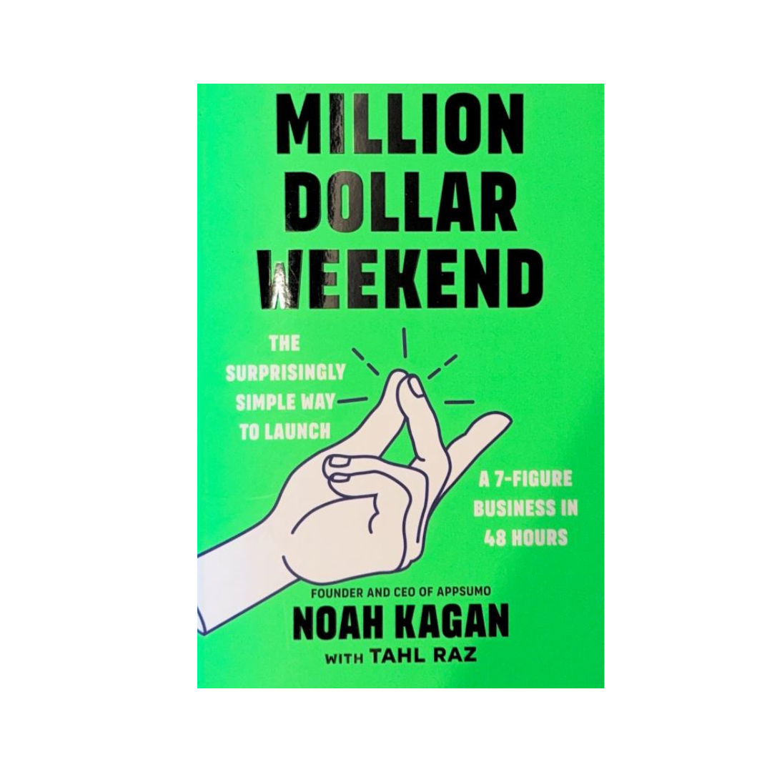 Million Dollar Weekend : The Surprisingly Simple Way to Launch a 7-Figure Business in 48 Hours by Noah Kagan