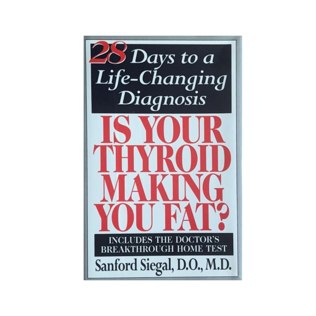 Is Your Thyroid Making You Fat?: 28 Days to a Life-Changing Diagnosis by Sanford Siegal