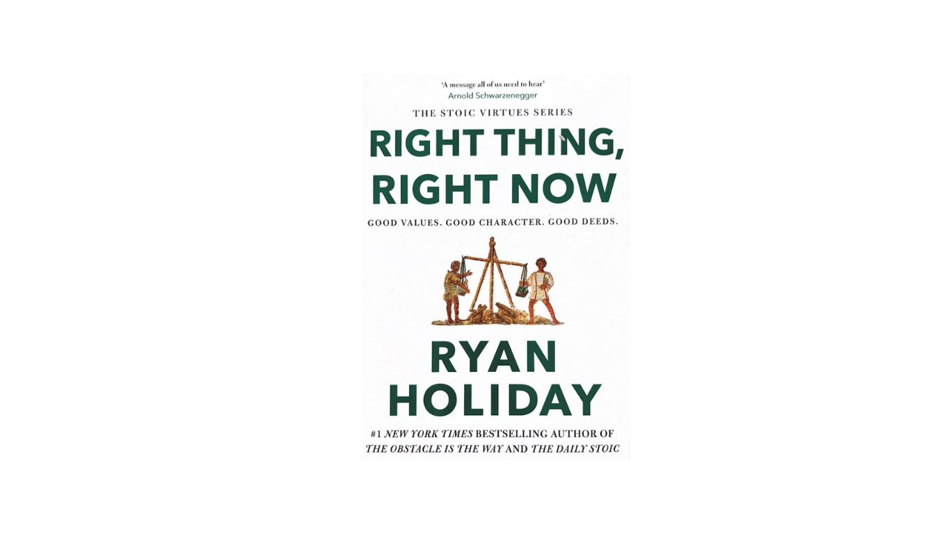 Right Thing, Right Now by Ryan Holiday