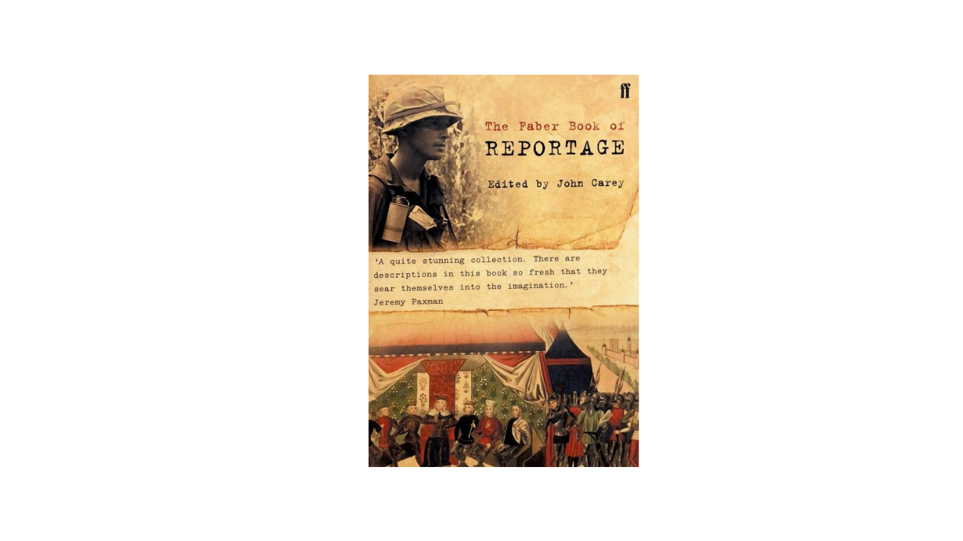 The Faber Book of Reportage by John Carey