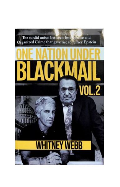 One Nation Under Blackmail - Vol. 2: The Sordid Union Between Intelligence and Organized Crime that Gave Rise to Jeffrey Epstein by Whitney Alyse Webb