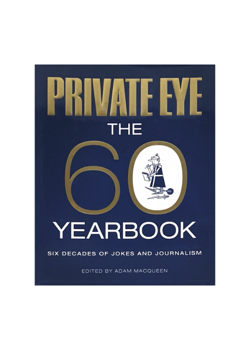 "Private Eye: The 60 Yearbook" by Adam Macqueen
