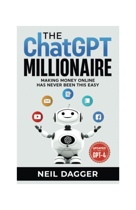 "The ChatGPT Millionaire: Making Money Online has never been this EASY", Paperback by Neil Dagger