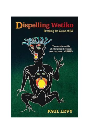 "Dispelling Wetiko: Breaking the Curse of Evil", Paperback by Paul Levy, Catherine Austin Fitt