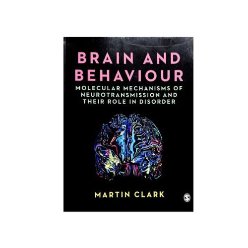Brain and Behaviour: Molecular Mechanisms of Neurotransmission by Martin Clark