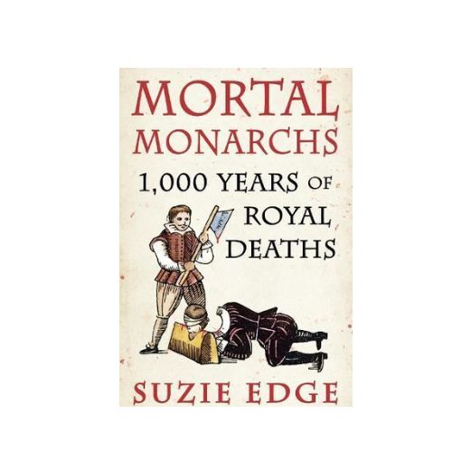 "Mortal Monarchs: 1000 Years of Royal Deaths by Suzie Edge", Paperback by Suzie Edge