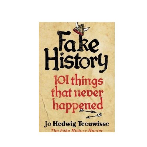 "Fake History: 101 Things that Never Happened", Hardcover by Jo Teeuwiss