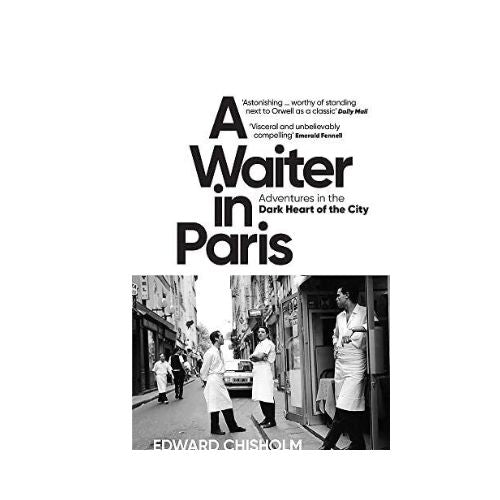 "A Waiter in Paris: Adventures in the Dark Heart of the City", Paperback by Edward Chisholm