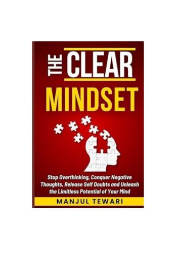 "The Clear Mindset: Stop Overthinking, Conquer Negative Thoughts, Release Self-Doubts", Paperback by Manjul Tewari  979-8876708304