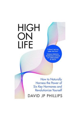 High on Life: How to naturally harness the power of six key hormones and revolut by David JP Phillips