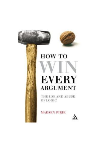 "How to Win Every Argument: The Use and Abuse of Logic", Paperback by Madsen Pirie