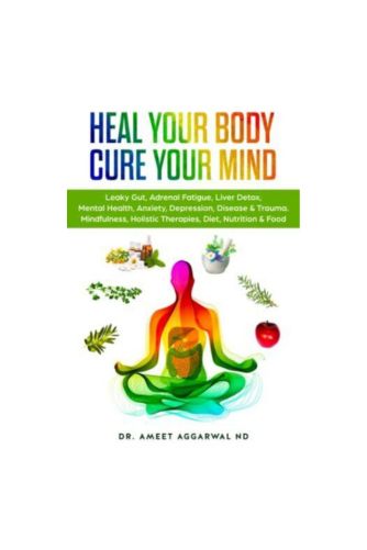 "Heal Your Body, Cure Your Mind: Leaky Gut, Adrenal Fatigue2, Paperback by Dr. Ameet Aggarwal ND