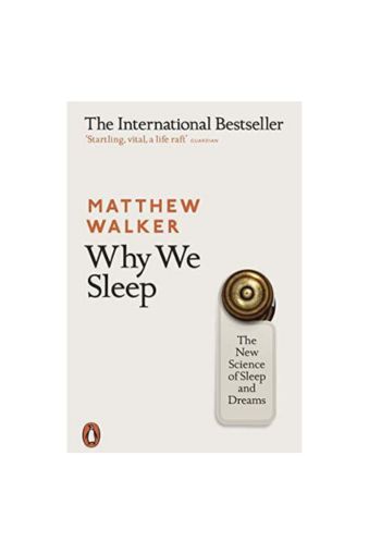 Why We Sleep: The New Science of Sleep and Dreams by Matthew Walker