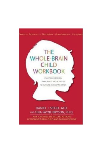The Whole-Brain Child Workbook by Daniel J Siegel, Tina Payne Bryson