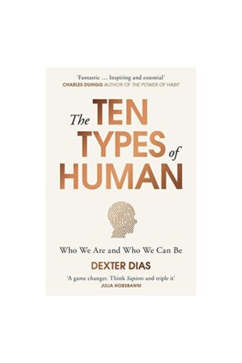 The Ten Types of Human: Who We Are and Who We Can Be by Dexter Dias