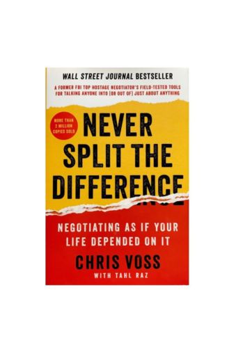 Never Split the Difference: Negotiating as If Your Life Depended on It by Chris Voss, Tahl Raz