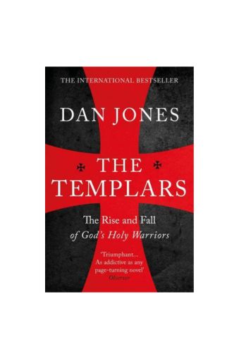 The Templars: The Rise and Fall of God's Holy Warriors by Dan Jones