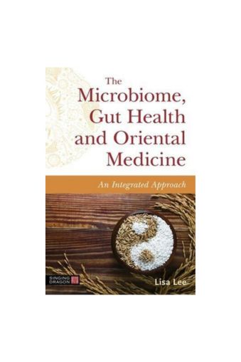 "The Microbiome, Gut Health and Oriental Medicine: An Integrated Approach", Paperback by Lisa Lee 978-1787759855