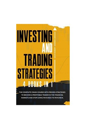 Investing and Trading Strategies: 4 books in 1: The Complete Crash Course with Proven Strategies to Become a Profitable Trader by Dave Robert Warren Graham