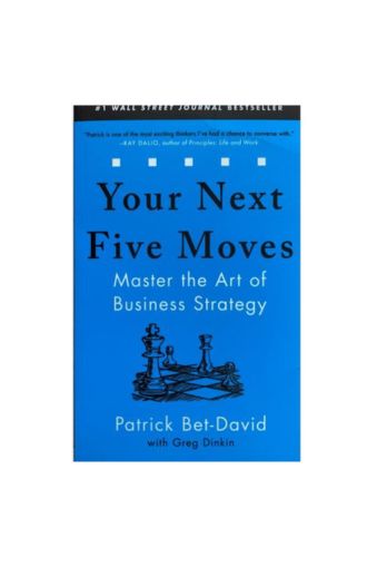 Your Next Five Moves: Master the Art of Business Strategy by Patrick Bet-David