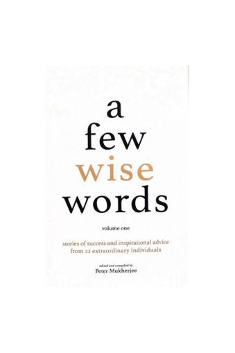 A Few Wise Words: A fundamental guide on how to prepare for Success and Fulfilment by Peter Mukherjee