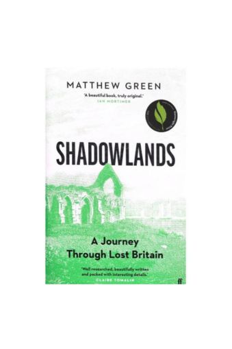 Shadowlands: A Journey Through Lost Britain by Matthew Green
