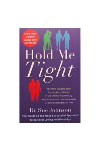 Hold Me Tight: Your Guide to the Most Successful Approach to Building Loving Relationships by Johnson, Dr Sue