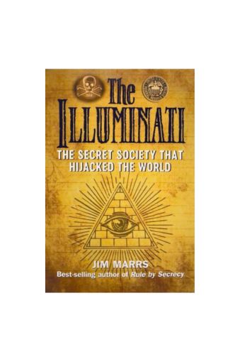 The Illuminati, The Secret Society That Hijacked The World by Jim Marrs