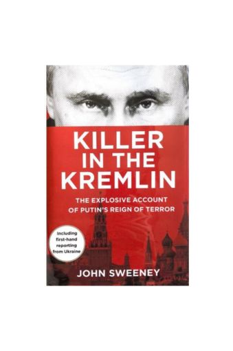 Killer in the Kremlin: The instant bestseller - a gripping and explosive account of Vladimir Putin's tyranny John Sweeney