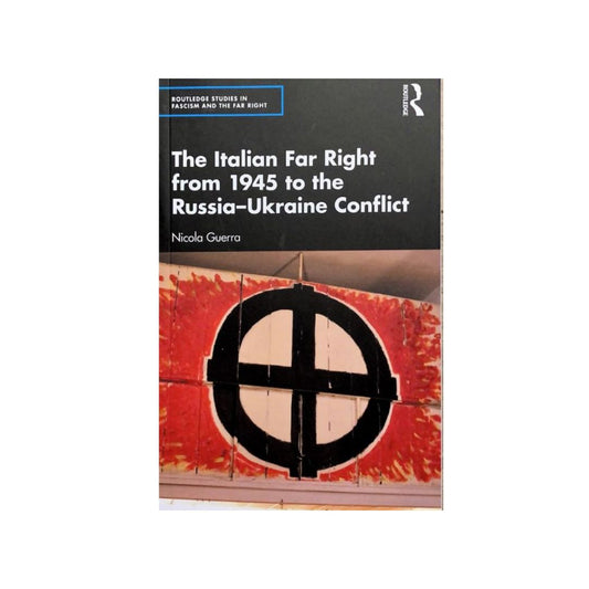 The Italian Far Right from 1945 to the Russia-Ukraine Conflict by Routledge Studies