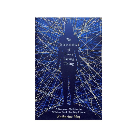 The Electricity of Every Living Thing by Katherine May