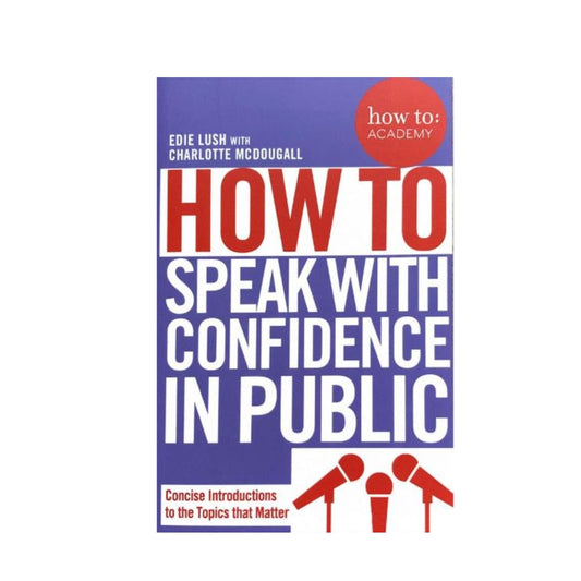 How To Speak With Confidence In Public by Edie Lush