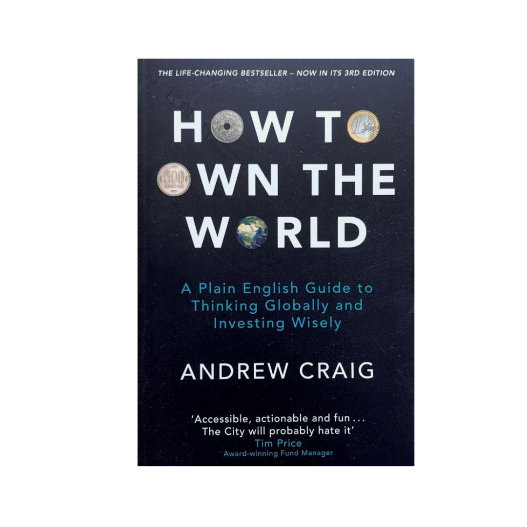How to Own the World: Plain English Guide to Thinking Globally and Investing Wisely by Andrew Craig