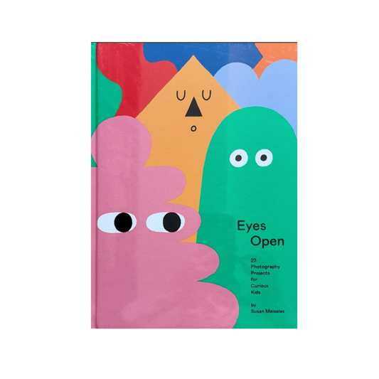 Eyes Open: 23 Photography Ideas for Curious Kids by Susan Meiselas