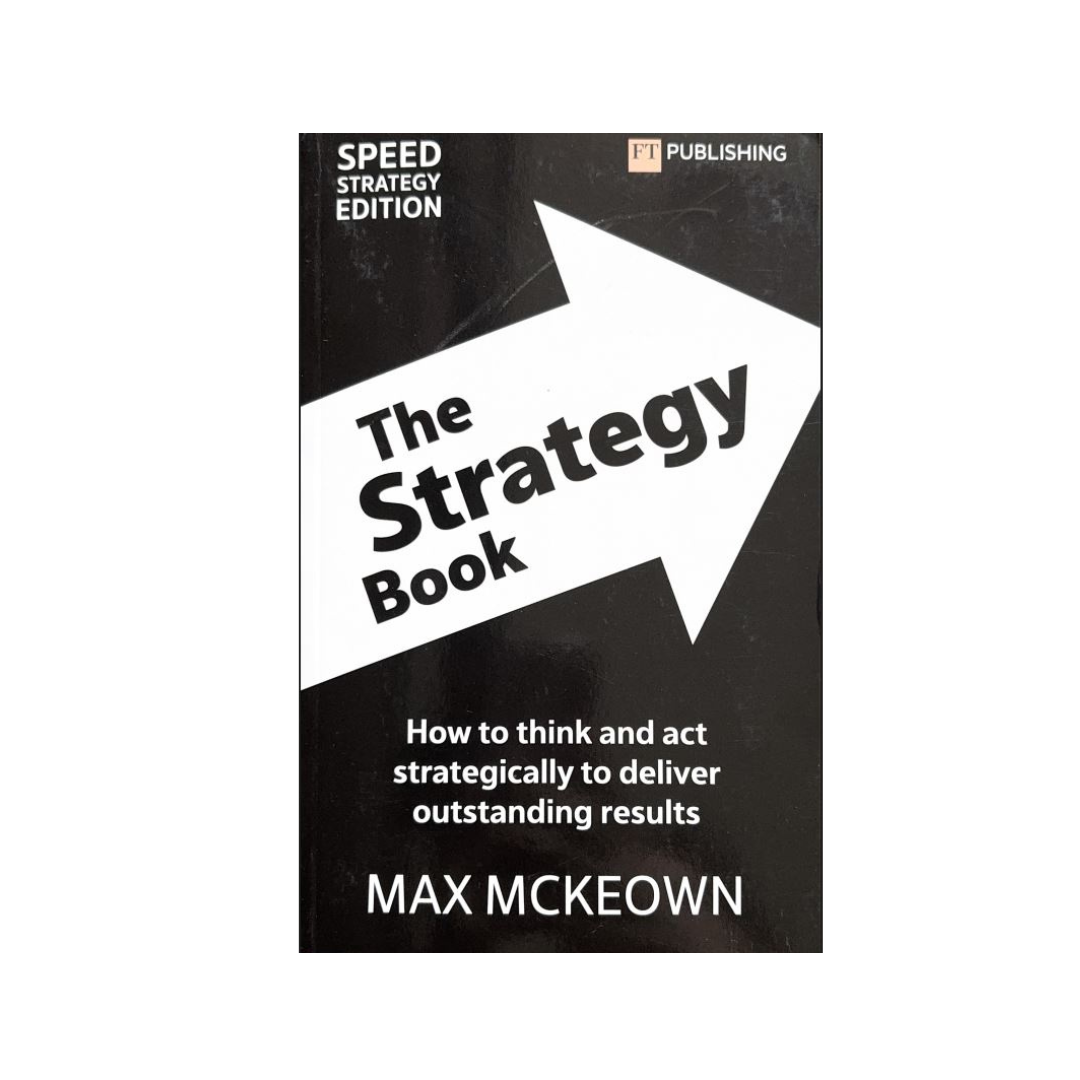 The Strategy Book: How To Think And Act Strategically To Deliver Outstanding Results by Max Mckeown