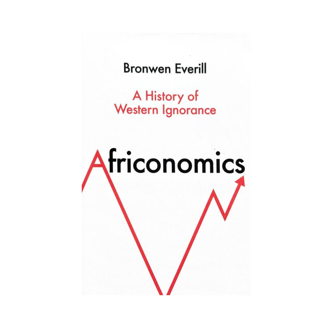 Africonomics : A History of Western Ignorance by Bronwen Everill