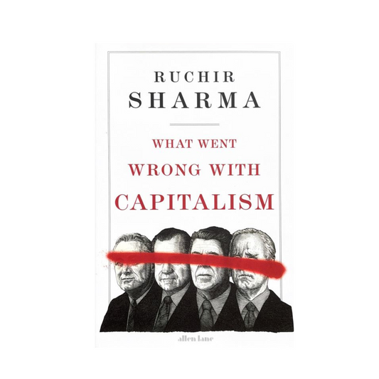 What Went Wrong With Capitalism by Ruchir Sharma