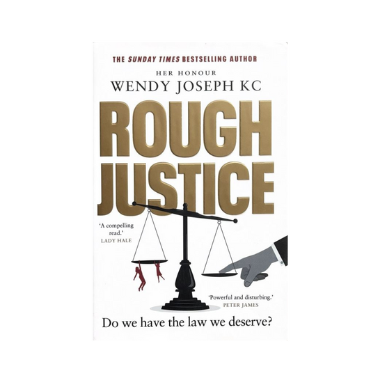 Rough Justice : Do we have the law we deserve? by Her Honour Wendy QC Joseph