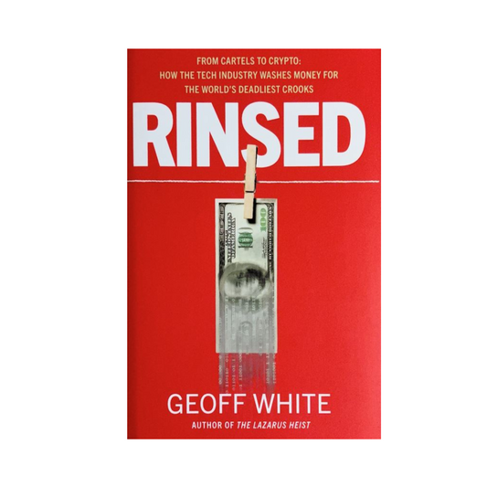 Rinsed : From Cartels to Crypto: How the Tech Industry Washes Money for the World's Deadliest Crooks by Geoff White
