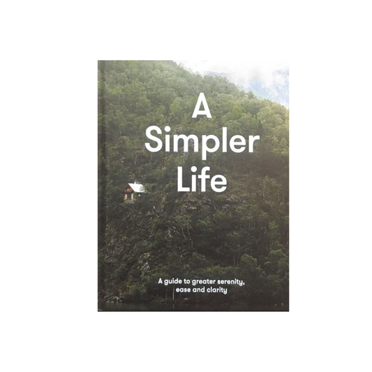 A Simpler Life : a guide to greater serenity, ease, and clarity by The School of Life