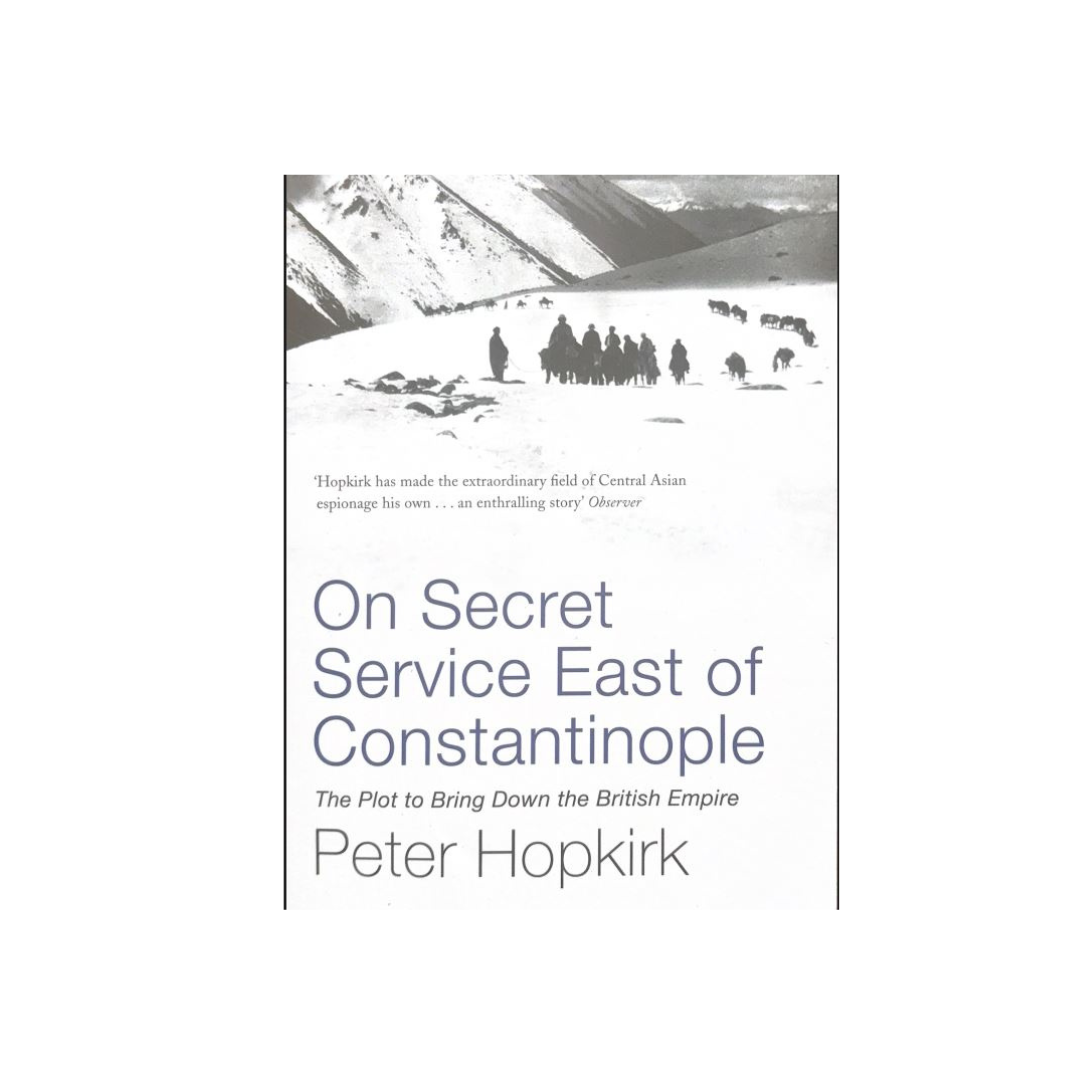 On Secret Service East of Constantinople : The Plot to Bring Down the British Empire by Peter  Hopkirk