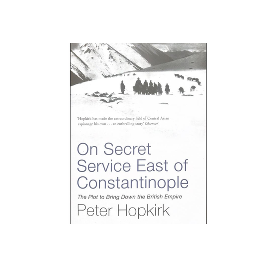 On Secret Service East of Constantinople : The Plot to Bring Down the British Empire by Peter  Hopkirk