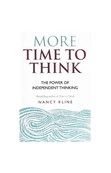 More Time to Think : The power of independent thinking by Nancy Kline