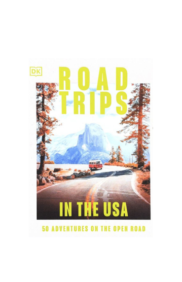 Road Trips in the USA : 50 Adventures on the Open Road by DK Travel
